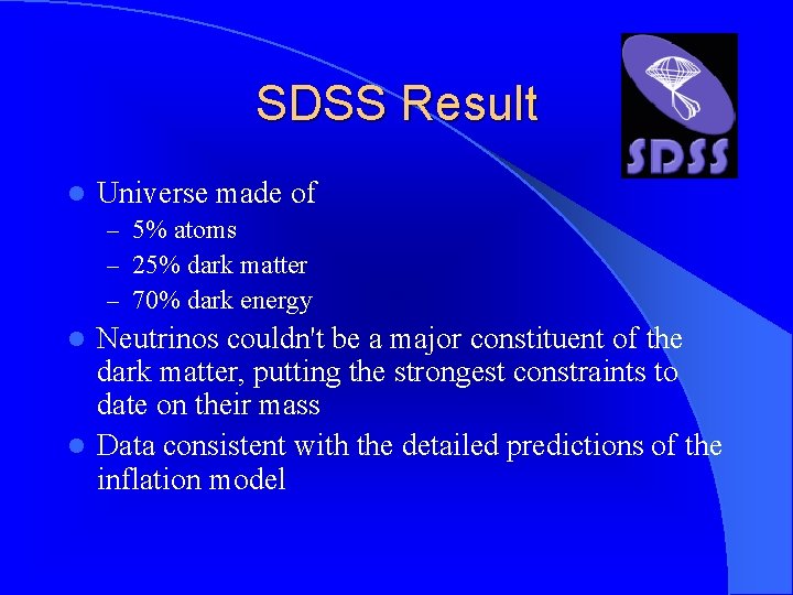 SDSS Result l Universe made of – 5% atoms – 25% dark matter –