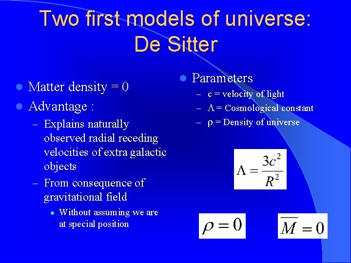 Two first models of universe: De Sitter Matter density = 0 l Advantage :