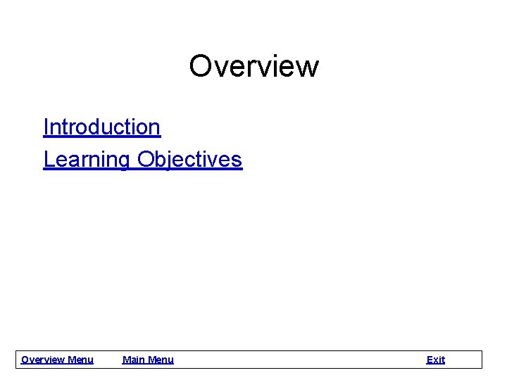 Overview Introduction Learning Objectives Overview Menu Main Menu Exit 