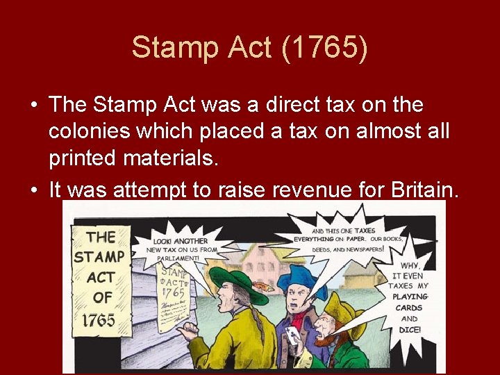 Stamp Act (1765) • The Stamp Act was a direct tax on the colonies