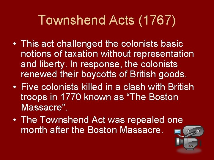 Townshend Acts (1767) • This act challenged the colonists basic notions of taxation without