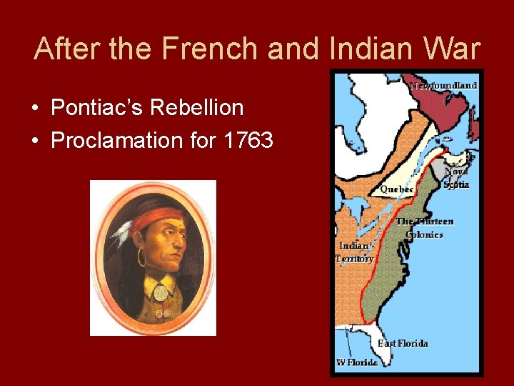 After the French and Indian War • Pontiac’s Rebellion • Proclamation for 1763 