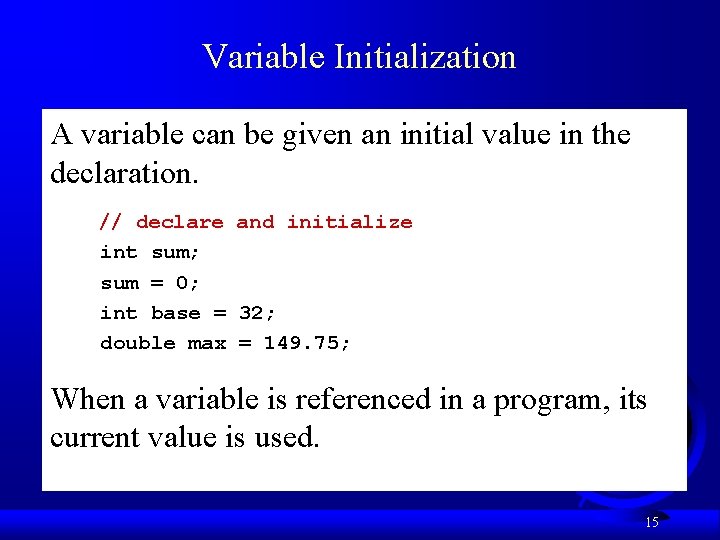 Variable Initialization A variable can be given an initial value in the declaration. // Variable Initialization A variable can be given an initial value in the declaration. //