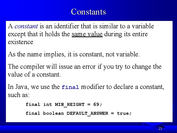 Constants A constant is an identifier that is similar to a variable except that Constants A constant is an identifier that is similar to a variable except that