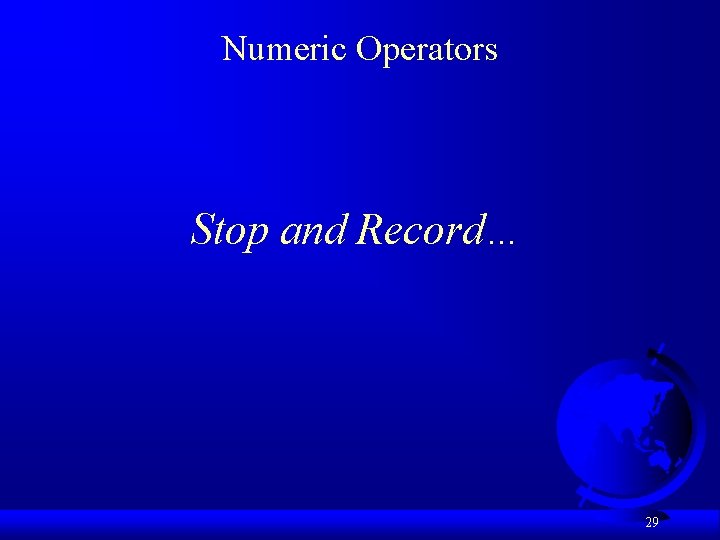 Numeric Operators Stop and Record… 29 Numeric Operators Stop and Record… 29