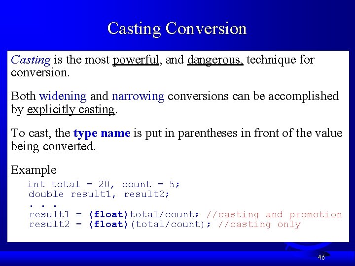 Casting Conversion Casting is the most powerful, and dangerous, technique for conversion. Both widening Casting Conversion Casting is the most powerful, and dangerous, technique for conversion. Both widening