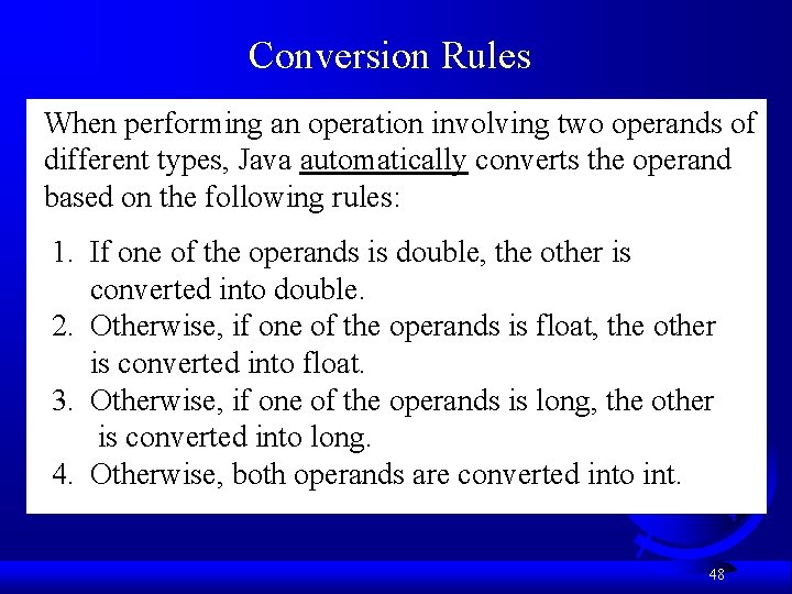 Conversion Rules When performing an operation involving two operands of different types, Java automatically Conversion Rules When performing an operation involving two operands of different types, Java automatically