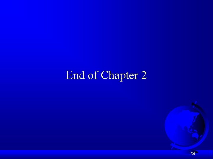 End of Chapter 2 56 End of Chapter 2 56