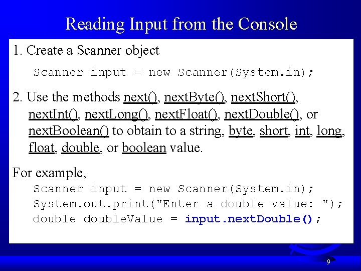 Reading Input from the Console 1. Create a Scanner object Scanner input = new Reading Input from the Console 1. Create a Scanner object Scanner input = new