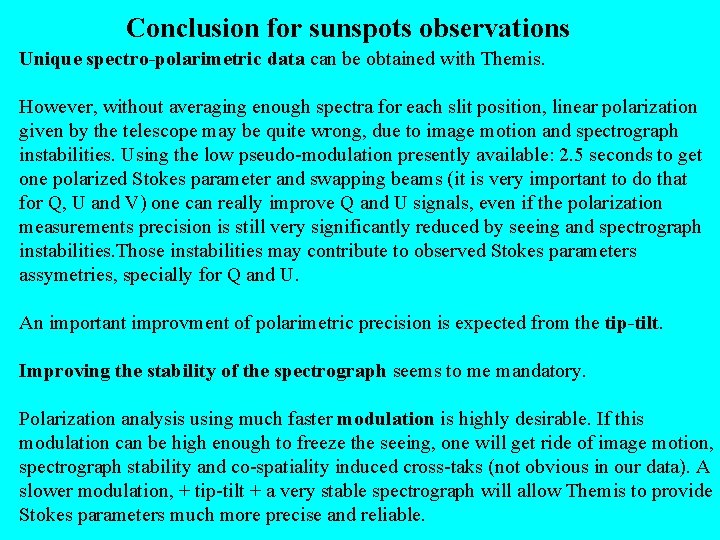 Conclusion for sunspots observations Unique spectro-polarimetric data can be obtained with Themis. However, without