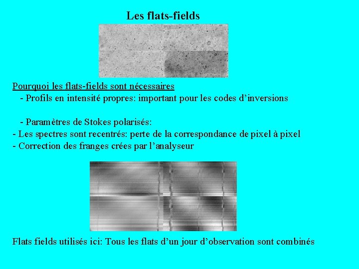 Les flats-fields Pourquoi les flats-fields sont nécessaires - Profils en intensité propres: important pour