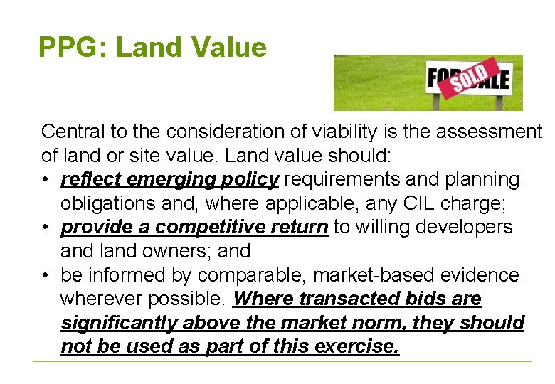 PPG: Land Value Central to the consideration of viability is the assessment of land