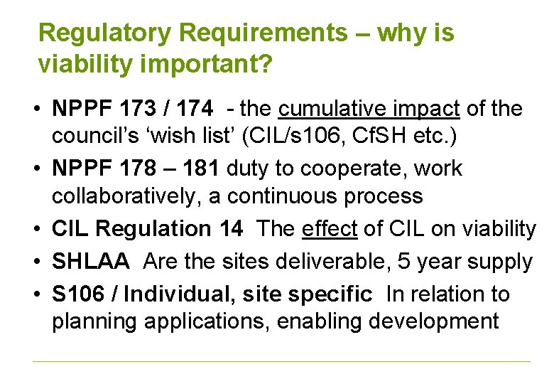 Regulatory Requirements – why is viability important? • NPPF 173 / 174 - the