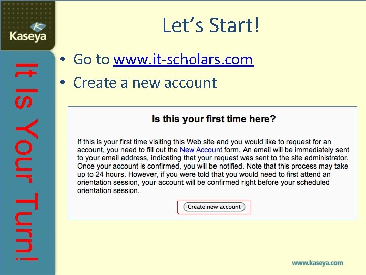 Let’s Start! It Is Your Turn! • Go to www. it-scholars. com • Create