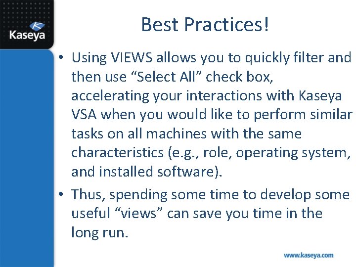 Best Practices! • Using VIEWS allows you to quickly filter and then use “Select