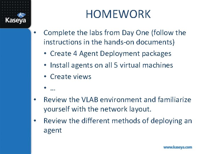 HOMEWORK • Complete the labs from Day One (follow the instructions in the hands-on