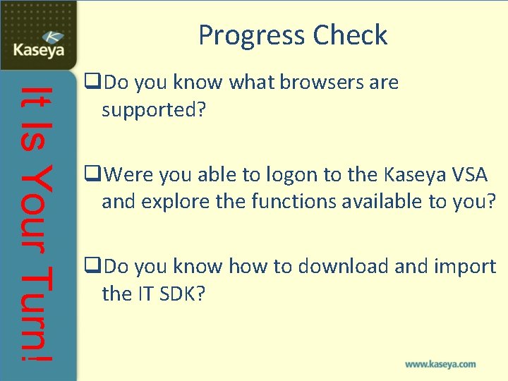 Progress Check It Is Your Turn! q. Do you know what browsers are supported?