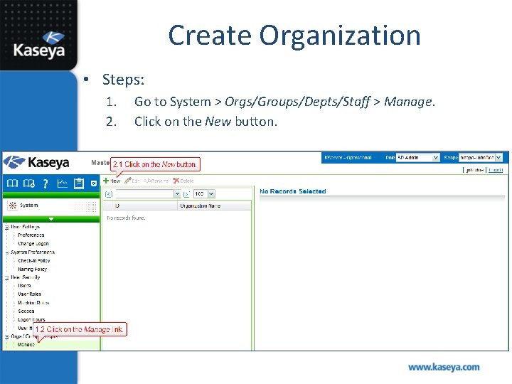 Create Organization • Steps: 1. 2. Go to System > Orgs/Groups/Depts/Staff > Manage. Click
