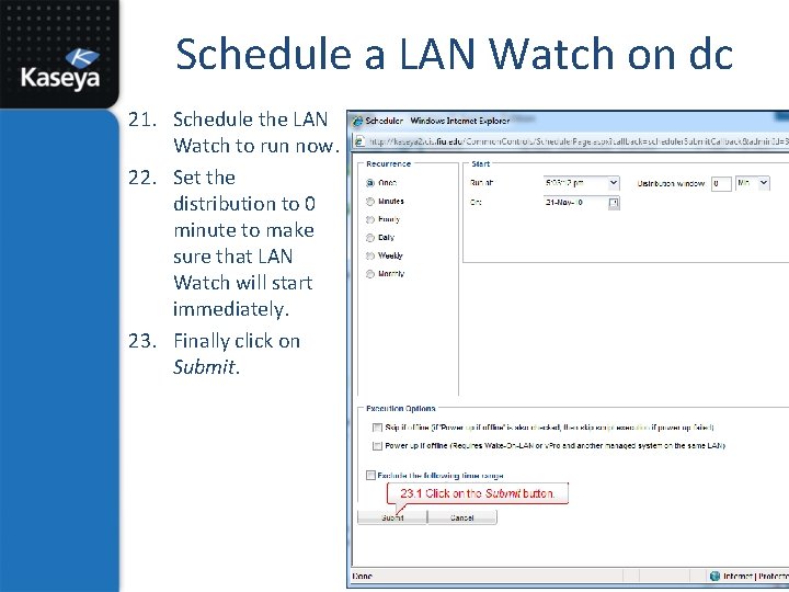 Schedule a LAN Watch on dc 21. Schedule the LAN Watch to run now.