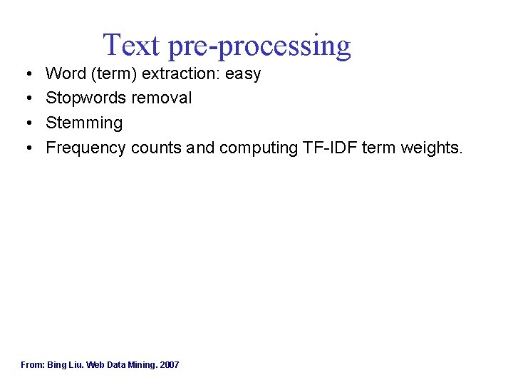 Text pre-processing • • Word (term) extraction: easy Stopwords removal Stemming Frequency counts and