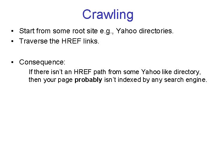 Crawling • Start from some root site e. g. , Yahoo directories. • Traverse