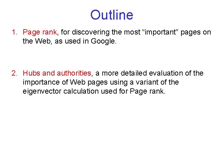 Outline 1. Page rank, for discovering the most “important” pages on the Web, as