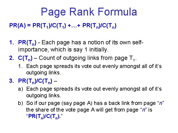 Page Rank Formula PR(A) = PR(T 1)/C(T 1) +…+ PR(Tn)/C(Tn) 1. PR(Tn) - Each