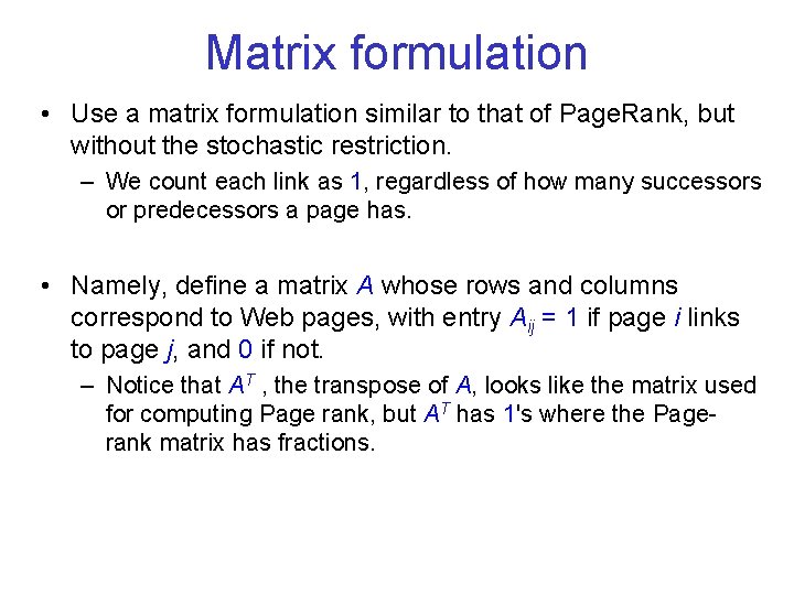 Matrix formulation • Use a matrix formulation similar to that of Page. Rank, but