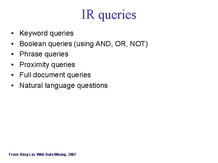 IR queries • • • Keyword queries Boolean queries (using AND, OR, NOT) Phrase