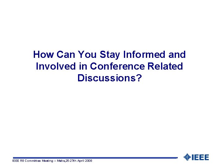 How Can You Stay Informed and Involved in Conference Related Discussions? IEEE R 8