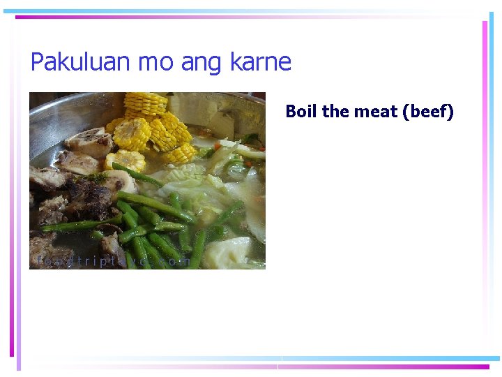 Pakuluan mo ang karne Boil the meat (beef) 