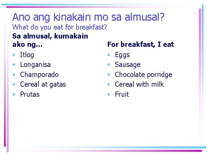Ano ang kinakain mo sa almusal? What do you eat for breakfast? Sa almusal,