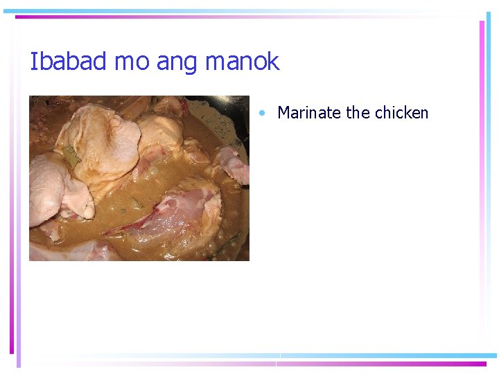 Ibabad mo ang manok • Marinate the chicken 