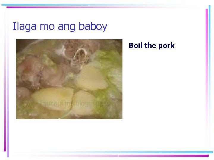 Ilaga mo ang baboy Boil the pork 