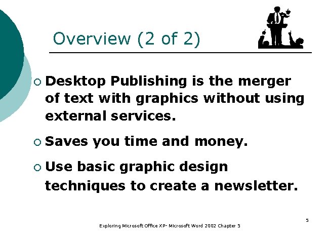 Overview (2 of 2) ¡ Desktop Publishing is the merger of text with graphics