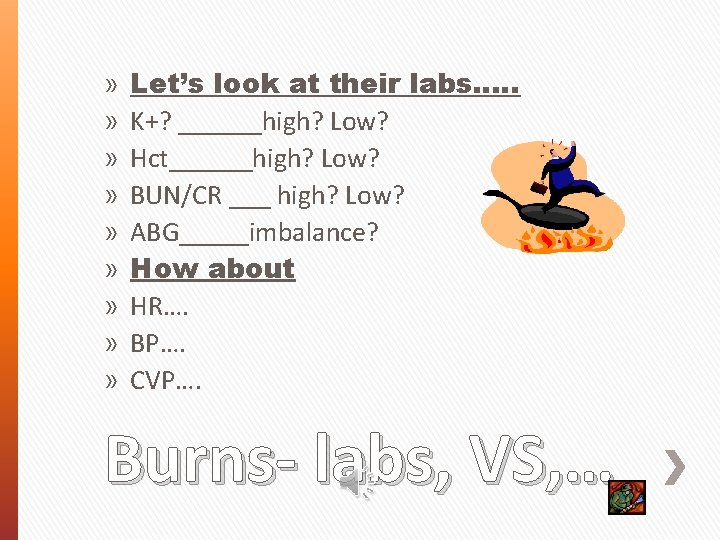 » » » » » Let’s look at their labs…. . K+? ______high? Low?