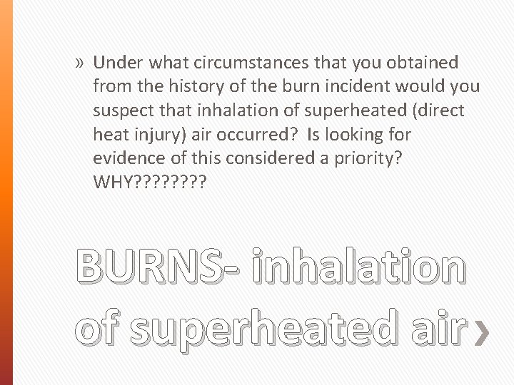 » Under what circumstances that you obtained from the history of the burn incident