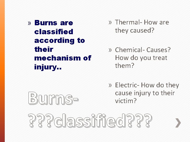 » Burns are classified according to their mechanism of injury. . » Thermal- How