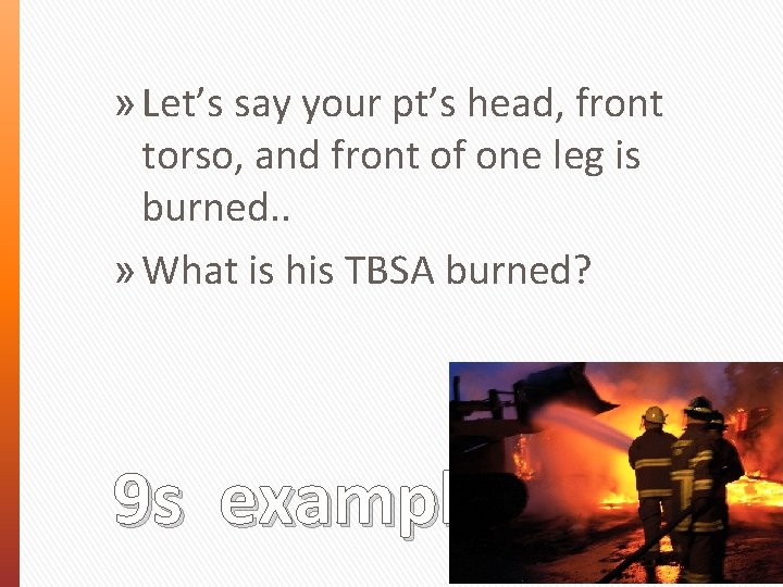 » Let’s say your pt’s head, front torso, and front of one leg is