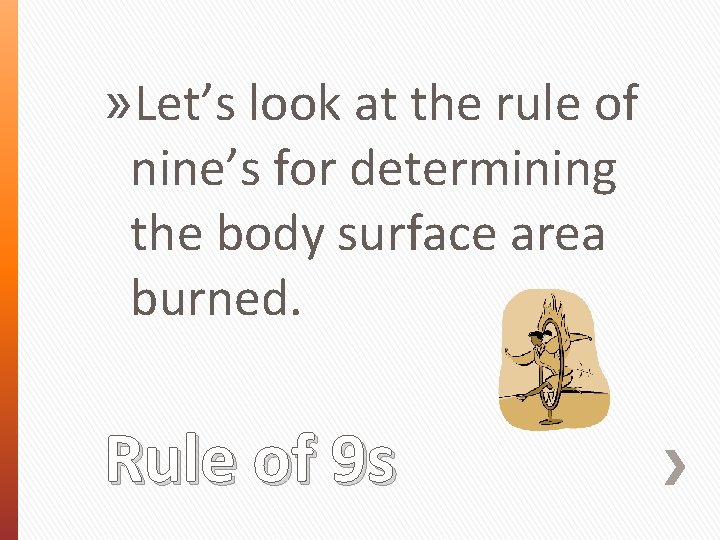 » Let’s look at the rule of nine’s for determining the body surface area