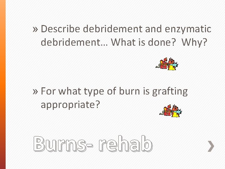 » Describe debridement and enzymatic debridement… What is done? Why? » For what type