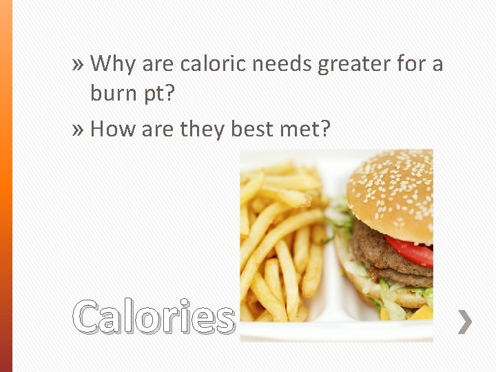 » Why are caloric needs greater for a burn pt? » How are they