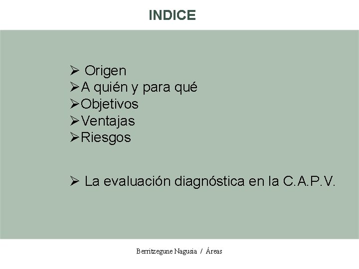 INDICE Ø Origen ØA quién y para qué ØObjetivos ØVentajas ØRiesgos Ø La evaluación