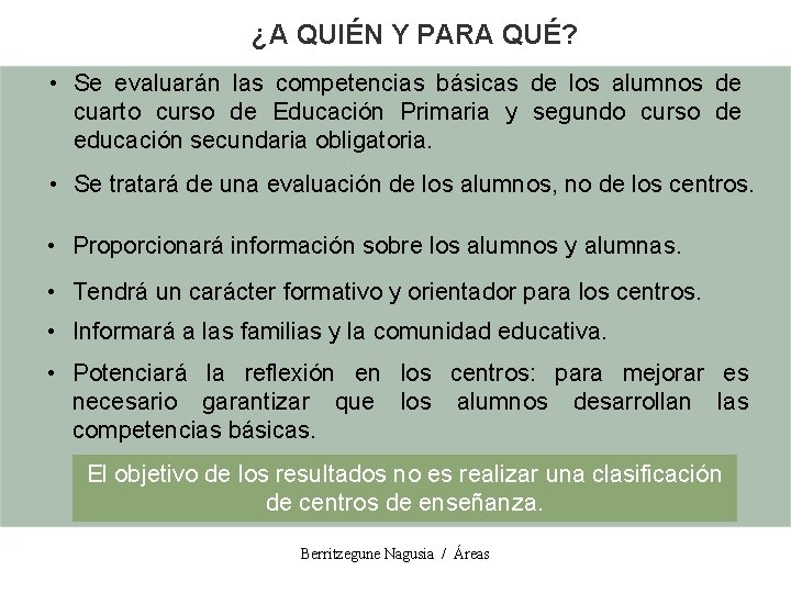 ¿A QUIÉN Y PARA QUÉ? • Se evaluarán las competencias básicas de los alumnos