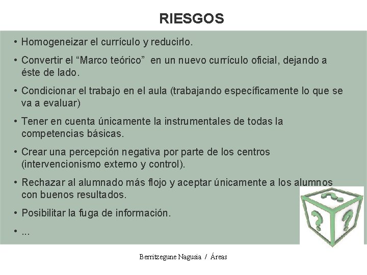 RIESGOS • Homogeneizar el currículo y reducirlo. • Convertir el “Marco teórico” en un