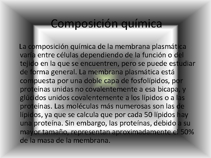 Composición química La composición química de la membrana plasmática varía entre células dependiendo de