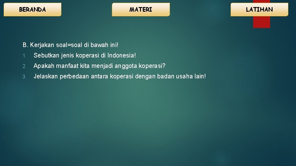 BERANDA MATERI B. Kerjakan soal=soal di bawah ini! 1. Sebutkan jenis koperasi di Indonesia!