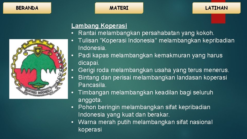 BERANDA MATERI LATIHAN Lambang Koperasi • Rantai melambangkan persahabatan yang kokoh. • Tulisan ”Koperasi