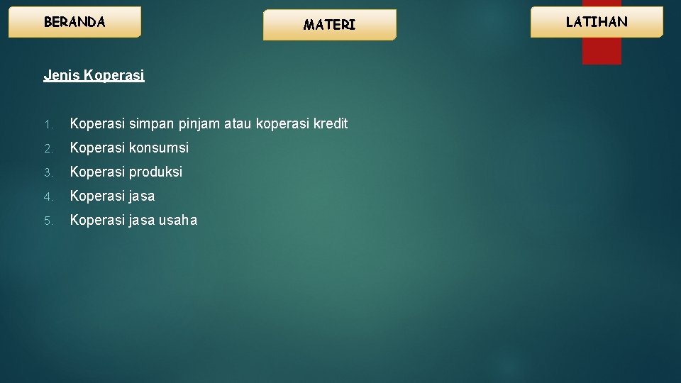 BERANDA MATERI Jenis Koperasi 1. Koperasi simpan pinjam atau koperasi kredit 2. Koperasi konsumsi