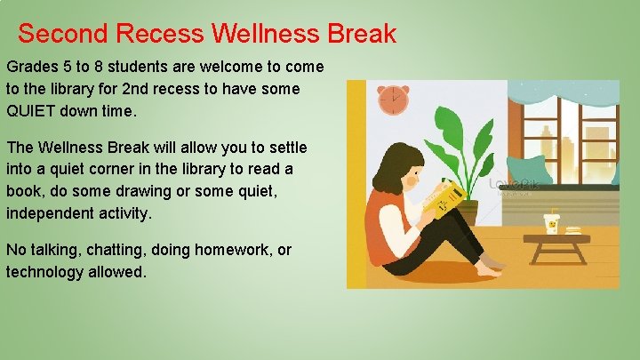 Second Recess Wellness Break Grades 5 to 8 students are welcome to the library